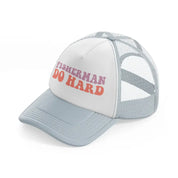 fisherman do hard-grey-trucker-hat