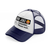 dad joke loading... please wait...-navy-blue-and-white-trucker-hat