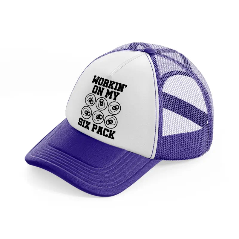 workin' on my six pack purple trucker hat