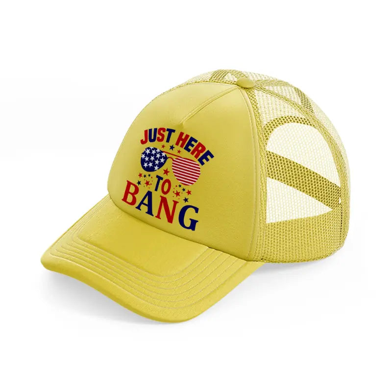 just here for to bang-01-gold-trucker-hat