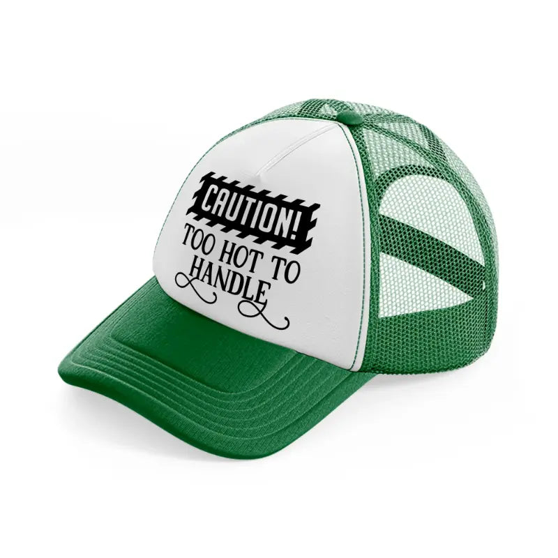 too hot to handle green and white trucker hat