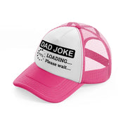 dad joke loading please wait!-neon-pink-trucker-hat