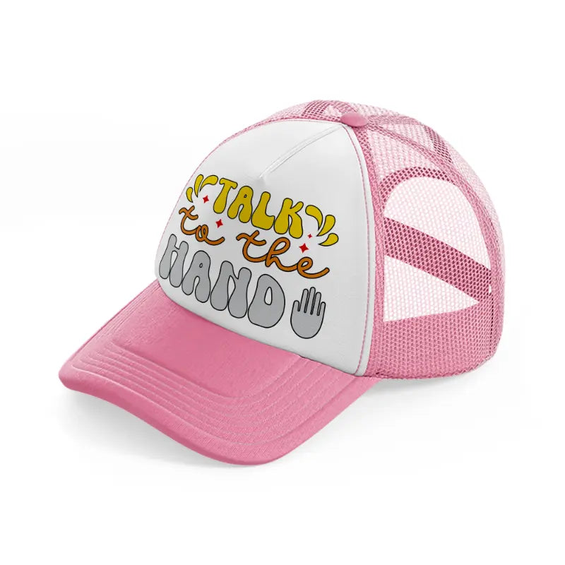 talk to the hand-pink-and-white-trucker-hat