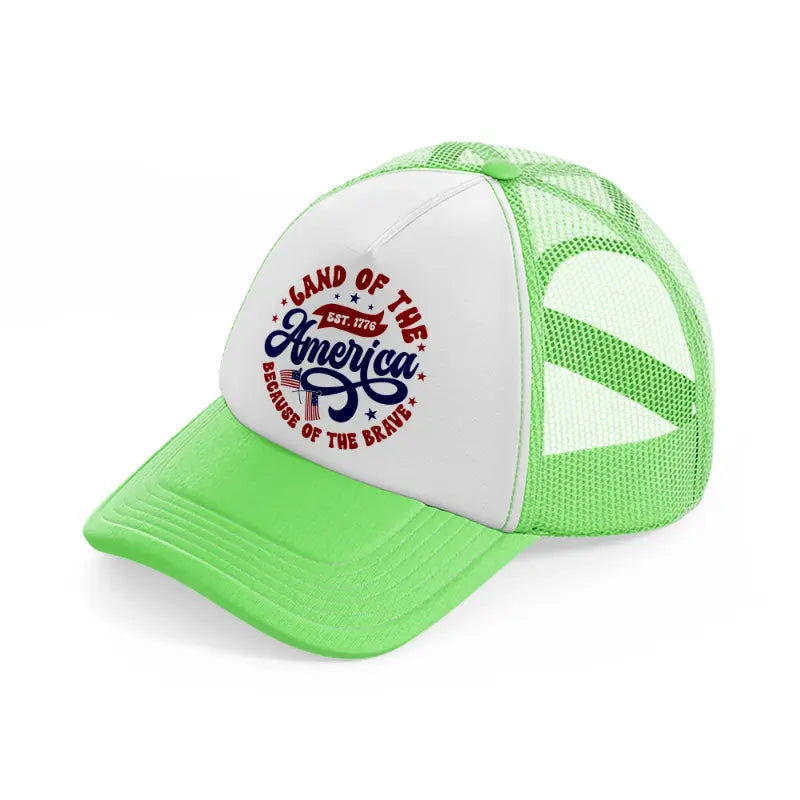 land of the free america est. 1776 because of the brave-01-lime-green-trucker-hat