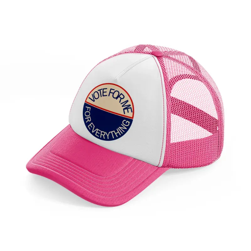 vote for me for everything-neon-pink-trucker-hat