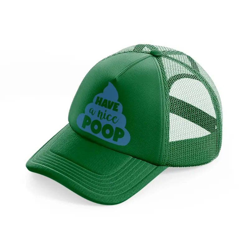 have a nice poop-green-trucker-hat