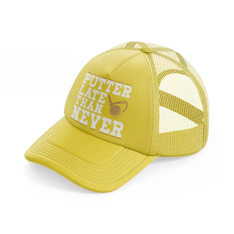 putter late than never gold trucker hat