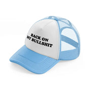 Back On My Bullshit sky-blue Trucker Hat