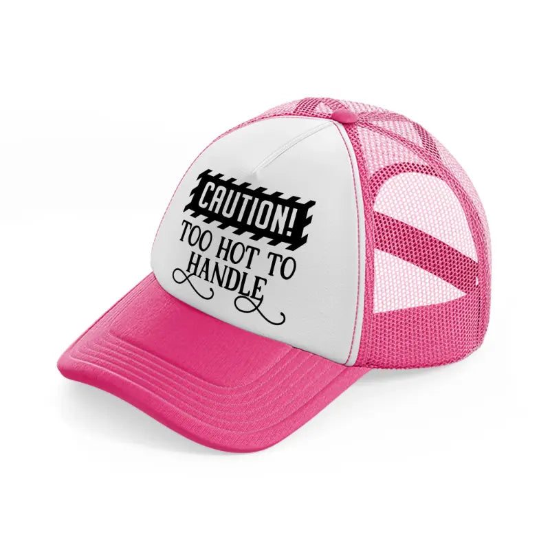 too hot to handle neon pink trucker hat