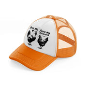 love me, love my chickens orange trucker hat