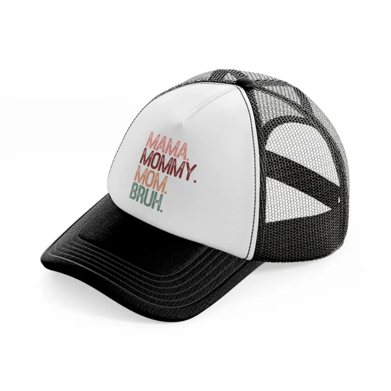mama. mommy. mom. bruh.-black-and-white-trucker-hat