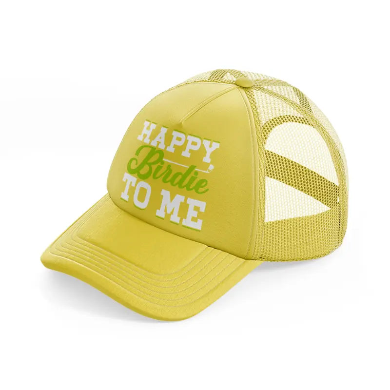 happy birdie to me green-gold-trucker-hat