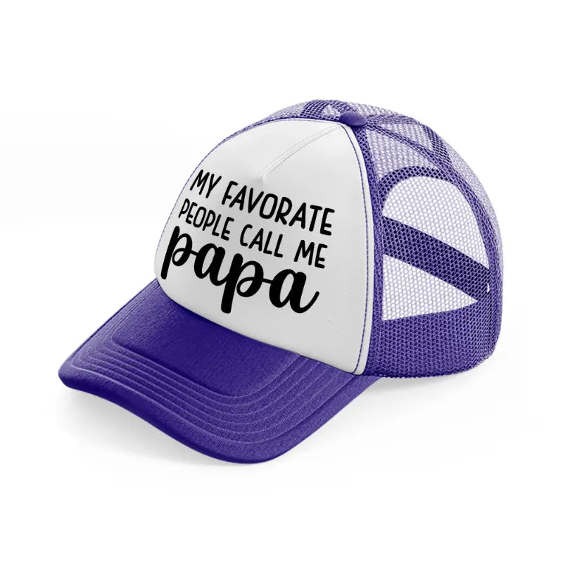 my favorite people call me papa purple trucker hat