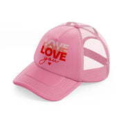 love love you-pink-trucker-hat