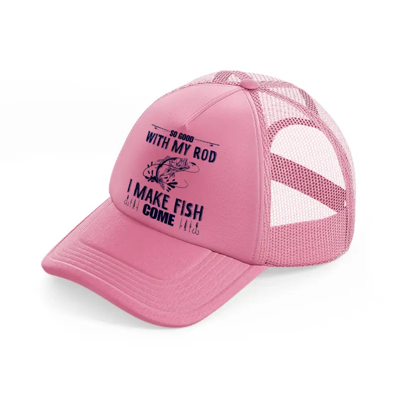 so good with my rod i make my fish come-pink-trucker-hat