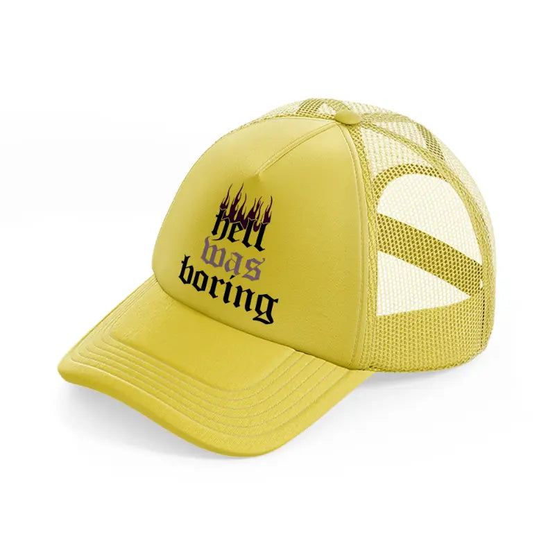 hell was boring gold trucker hat