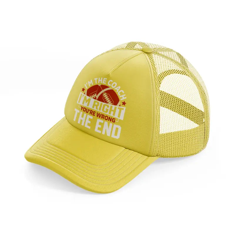 i'm the coach i'm right you're wrong-gold-trucker-hat