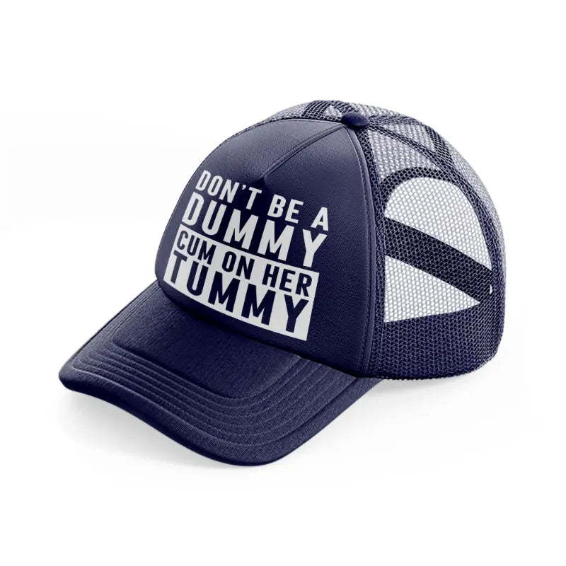 Don't Be A Dummy Cum On Her Tummy navy-blue Trucker Hat