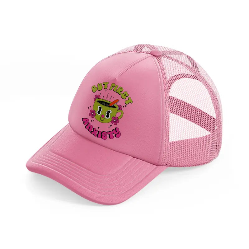 but first anxiety-pink-trucker-hat