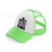 daddy will always be my king white lime green trucker hat