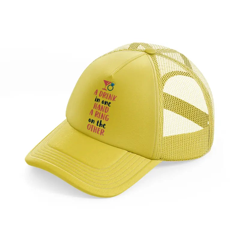a drink in one hand-gold-trucker-hat