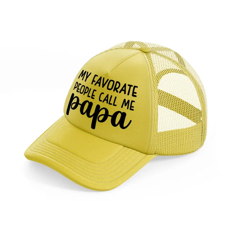 my favorite people call me papa gold trucker hat