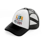 life is better with ice cream-black-and-white-trucker-hat