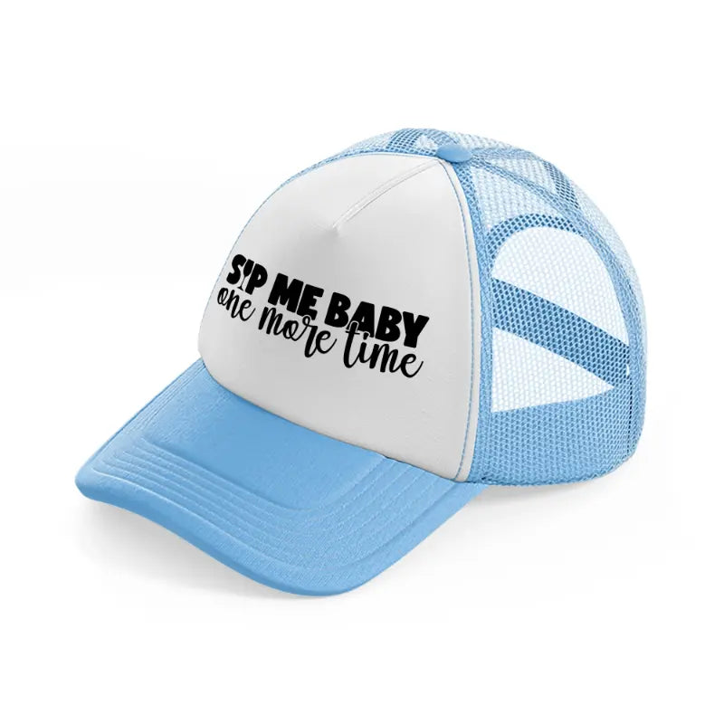 sip me baby one more time-sky-blue-trucker-hat