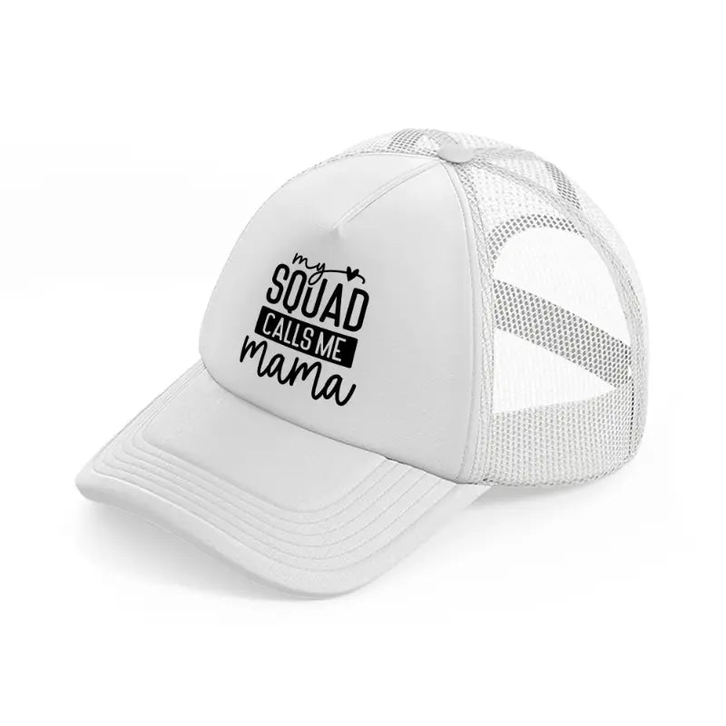 my squad calls me mama-white-trucker-hat