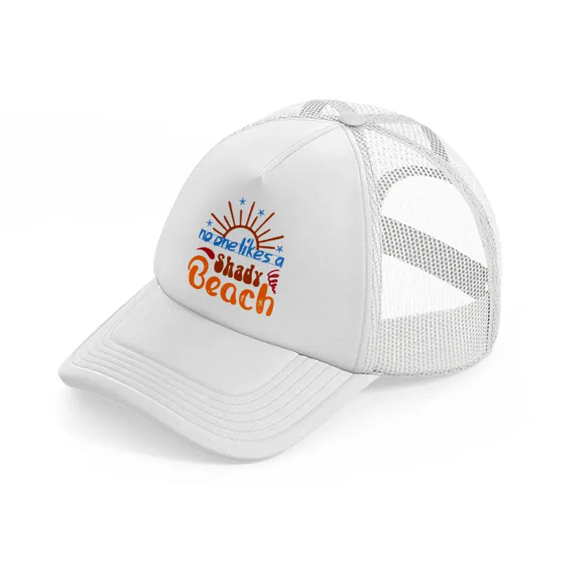 no one likes a shady beach-white-trucker-hat
