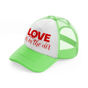 love is in the air lime green trucker hat