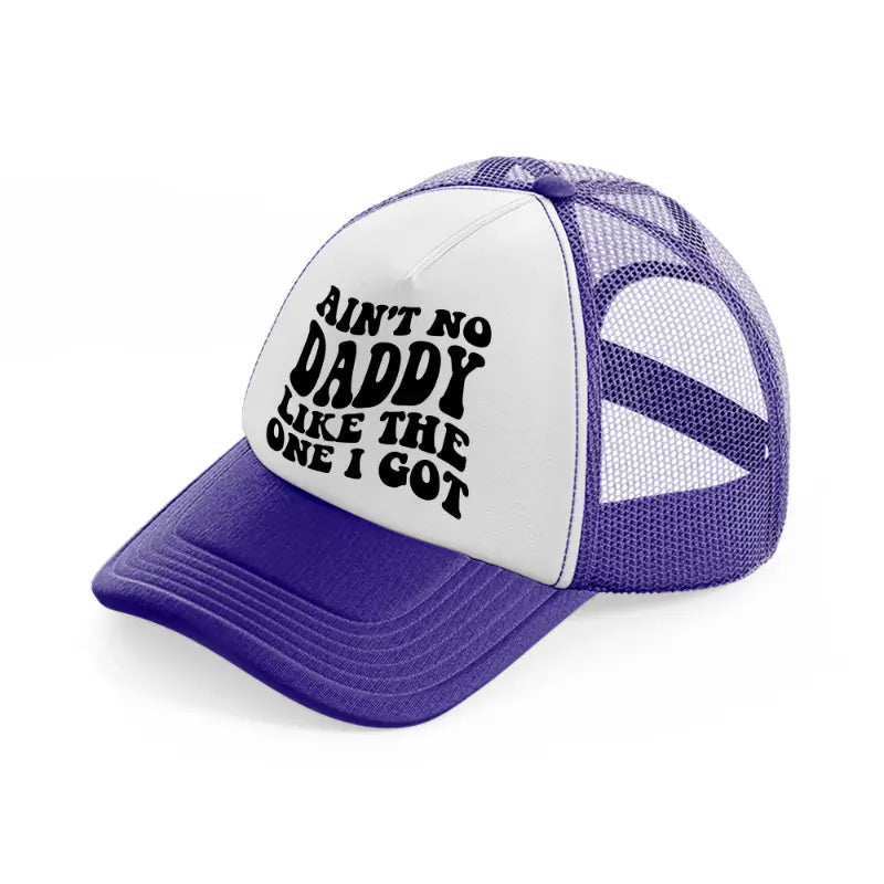ain't no daddy like the one i got-purple-trucker-hat