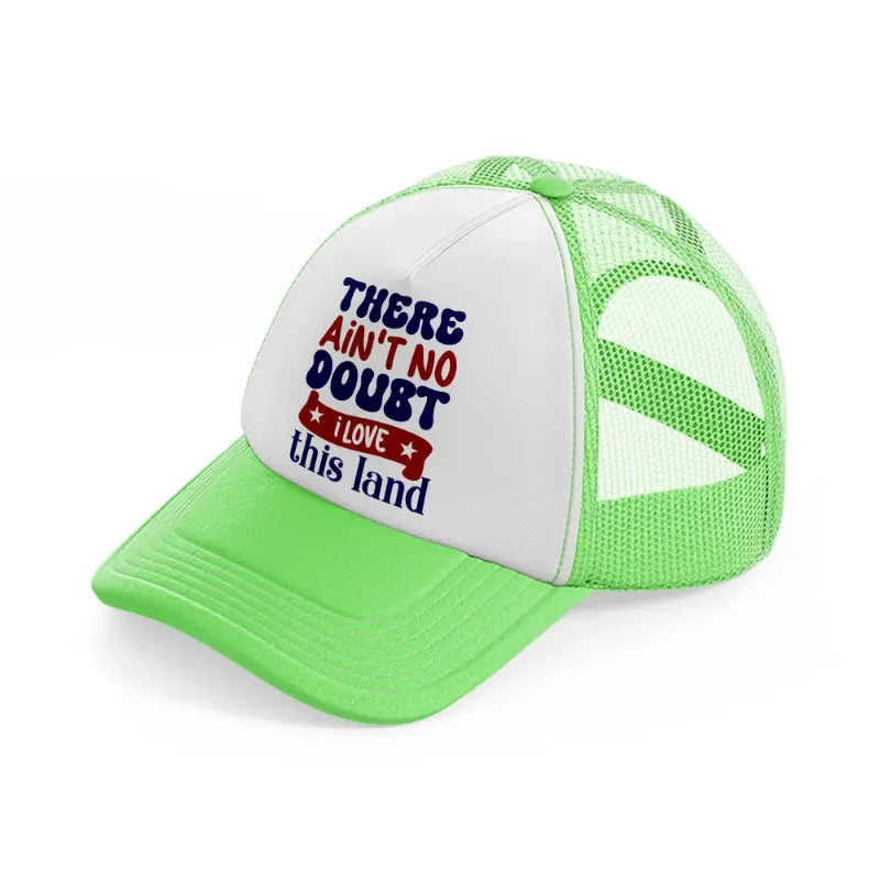 there ain't no doubt i love this land-01-lime-green-trucker-hat