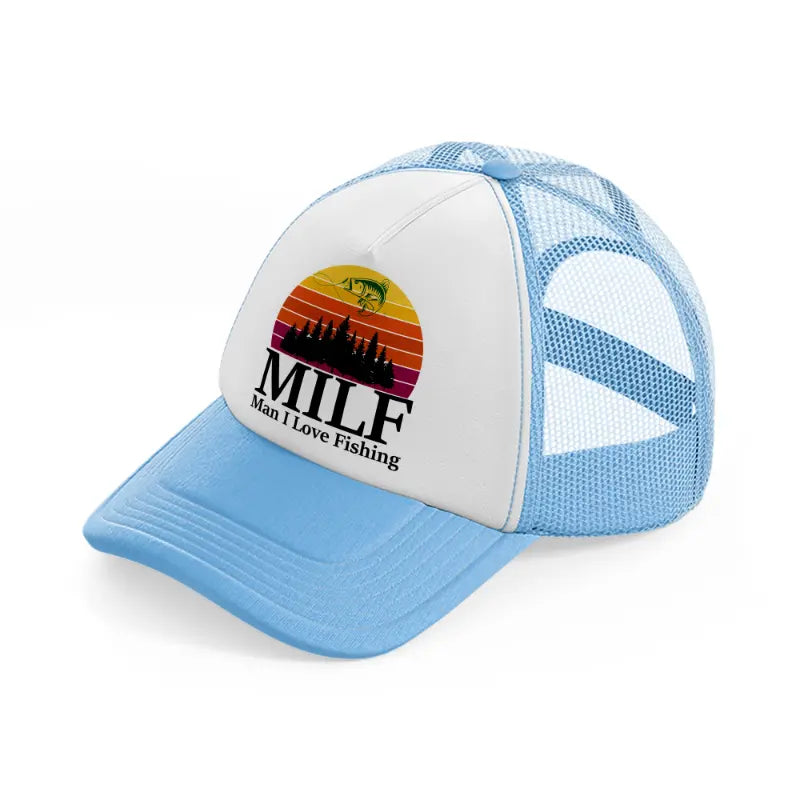 milf man i love fishing-sky-blue-trucker-hat