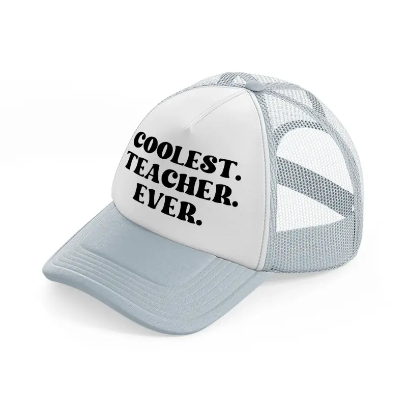 coolest teacher ever-grey-trucker-hat