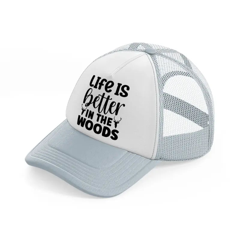 life is better in the woods-grey-trucker-hat