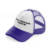 Tell Your Dad I Said Hi purple Trucker Hat