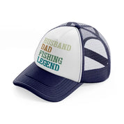 husband dad fishing legend-navy-blue-and-white-trucker-hat