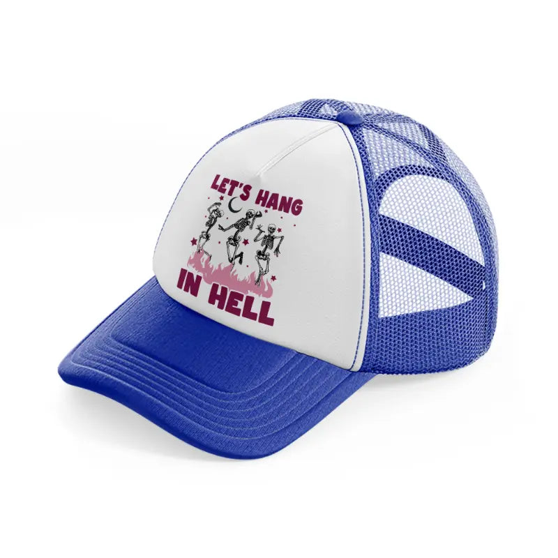let's hang in hell-blue-and-white-trucker-hat