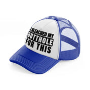 I Bleached My Butthole For This blue-and-white Trucker Hat