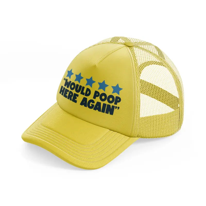 would poop here again gold trucker hat