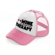 wine is cheaper than therapy pink and white trucker hat