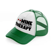 wine is cheaper than therapy green and white trucker hat