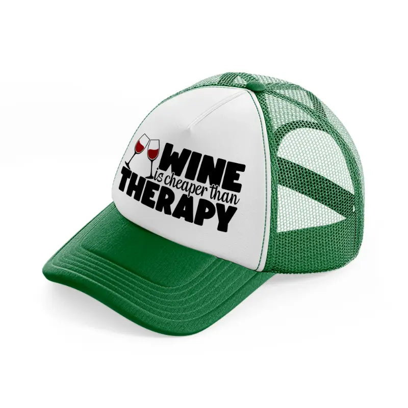 wine is cheaper than therapy-green-and-white-trucker-hat