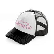a little bit dramatic quote-black-and-white-trucker-hat