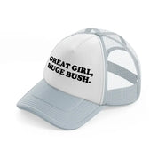 Great Girl, Huge Bush grey Trucker Hat