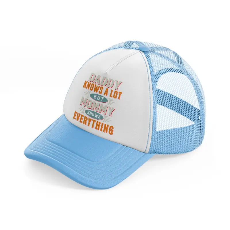 daddy knows a lot but mommy knows everything sky blue trucker hat