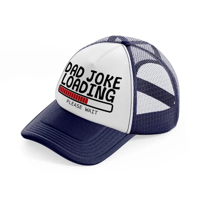 dad joke loading please wait red-navy-blue-and-white-trucker-hat
