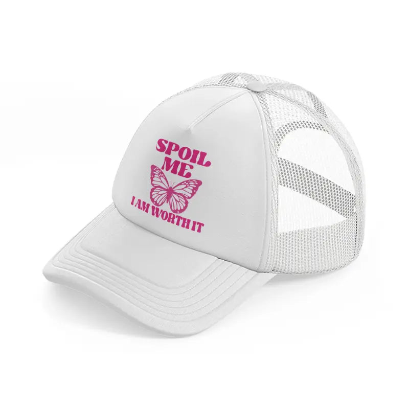 spoil me i am worth it white trucker hat