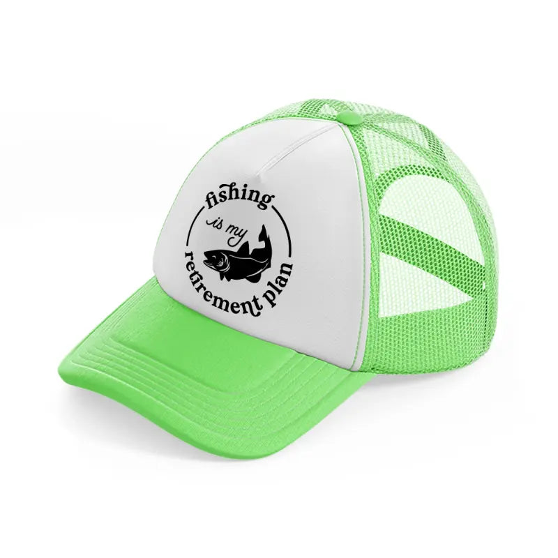 fishing is my retirement plan-lime-green-trucker-hat